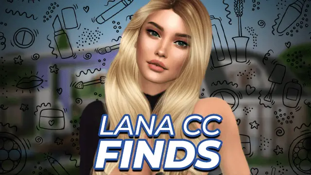 Lana CC Finds – All Custom Content –  Hair, Worlds, Cheats (2024)