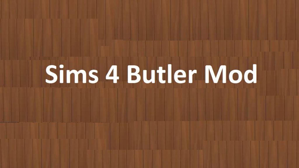 Sims 4 Butler Mod(Updated) 2020 - Latest 2.0.1V