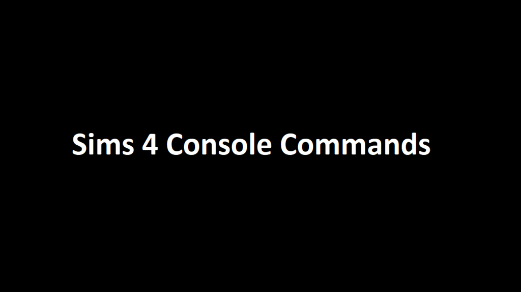 Sims 4 Console Commands | Console Cheats (Updated)