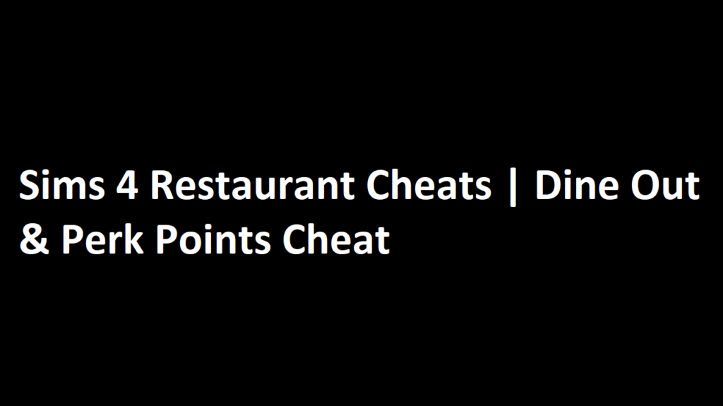 Sims 4 Restaurant Cheats | Dine Out & Perk Points cheat Updated 